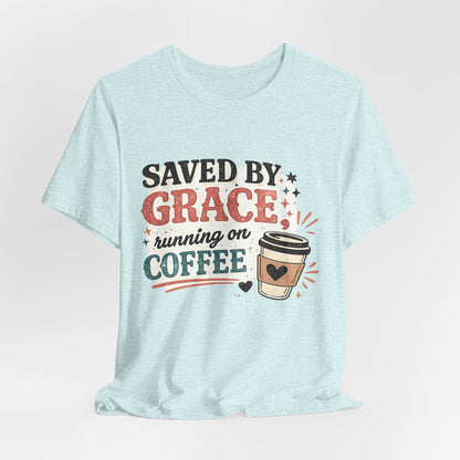 Saved By Grace, Running on Coffee Graphic Tee