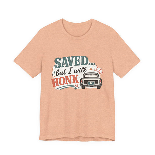 Saved but WILL Honk Graphic Tee