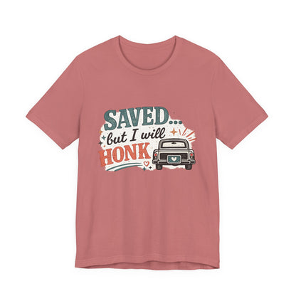 Saved but WILL Honk Graphic Tee