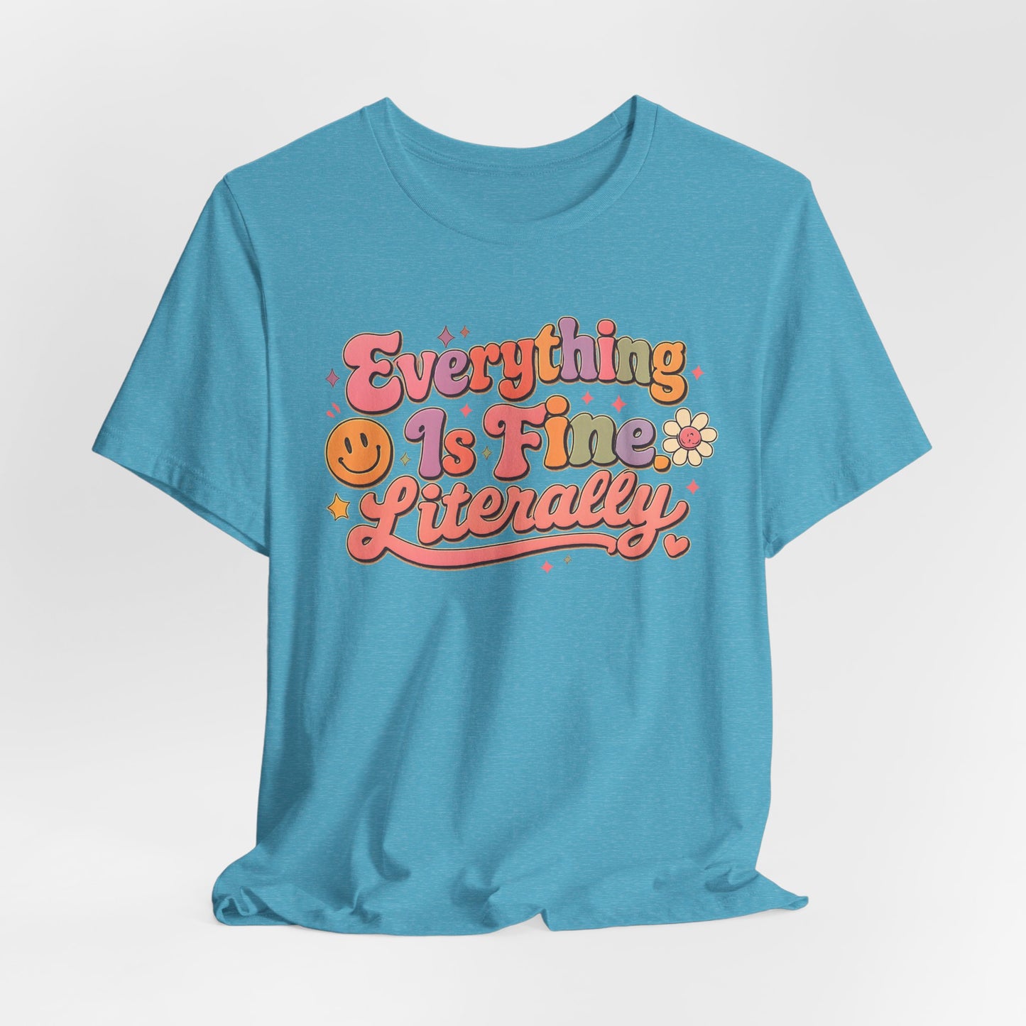 Everything is Fine Literally Graphic Tee