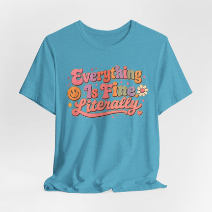 Everything is Fine Literally Graphic Tee