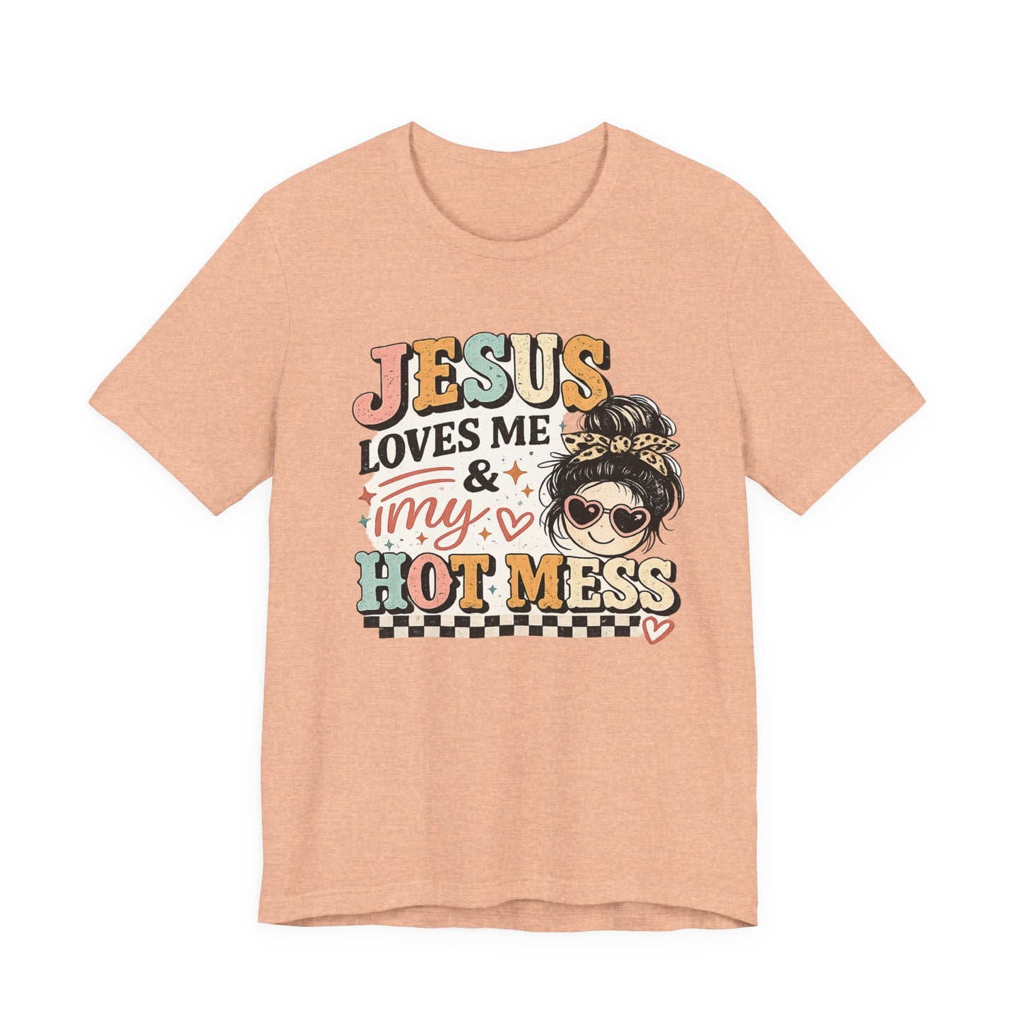 Jesus Loves Me and My Hot Mess Graphic Tee