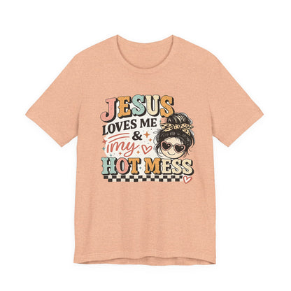 Jesus Loves Me and My Hot Mess Graphic Tee