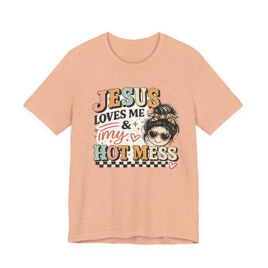Jesus Loves Me and My Hot Mess Graphic Tee
