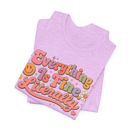Everything is Fine Literally Graphic Tee