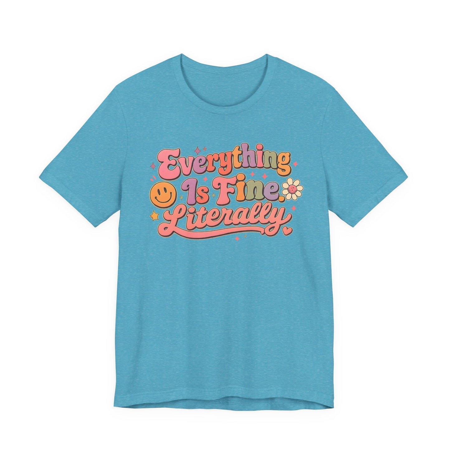 Everything is Fine Literally Graphic Tee