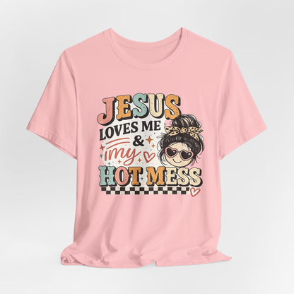 Jesus Loves Me and My Hot Mess Graphic Tee