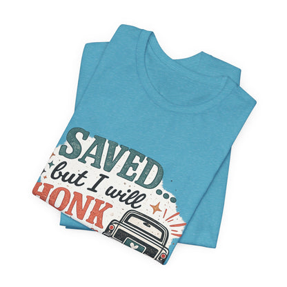 Saved but WILL Honk Graphic Tee