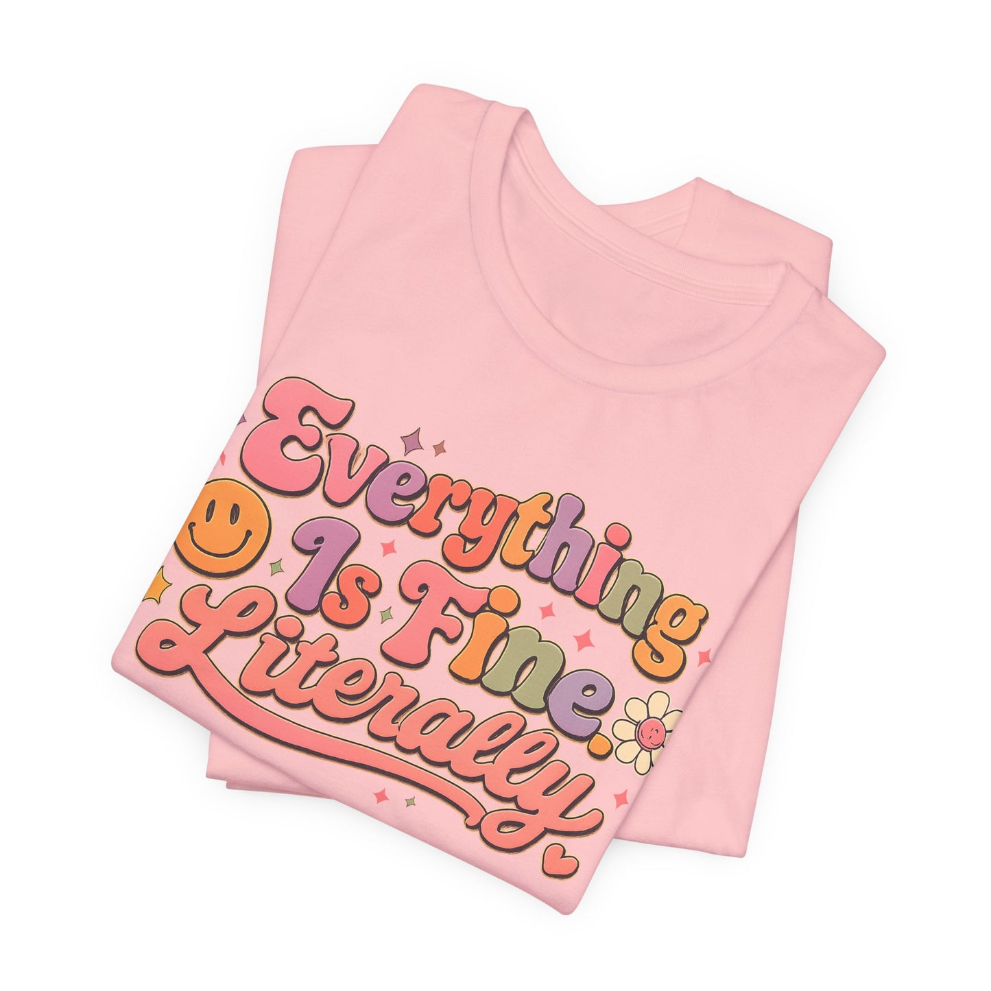 Everything is Fine Literally Graphic Tee