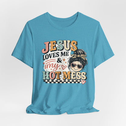 Jesus Loves Me and My Hot Mess Graphic Tee