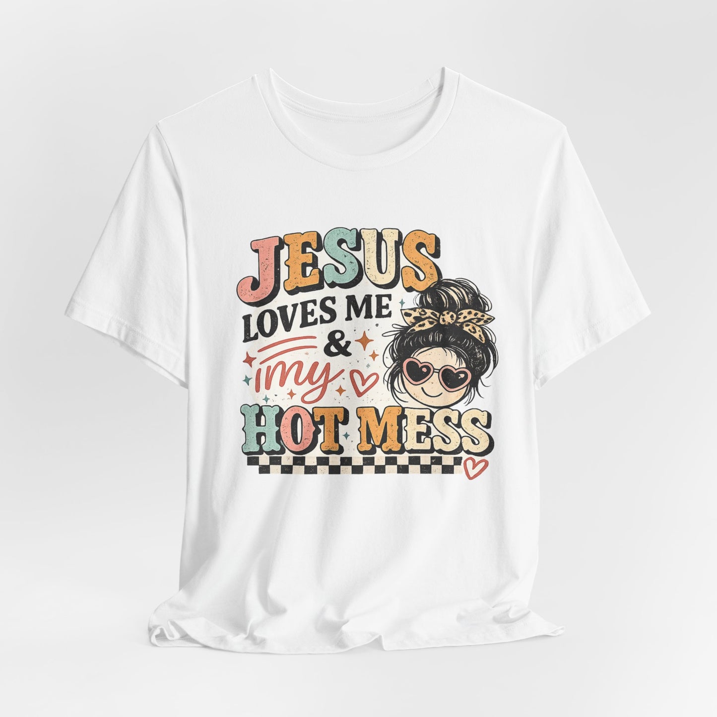 Jesus Loves Me and My Hot Mess Graphic Tee