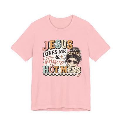 Jesus Loves Me and My Hot Mess Graphic Tee