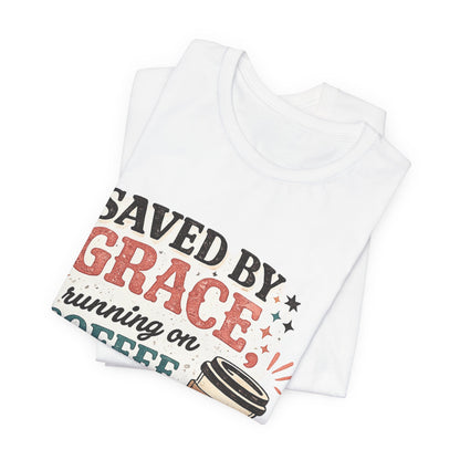 Saved By Grace, Running on Coffee Graphic Tee