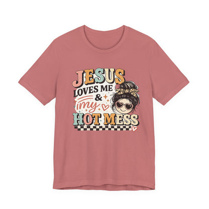 Jesus Loves Me and My Hot Mess Graphic Tee