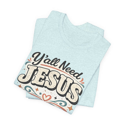 Yall Need JESUS Graphic Tee
