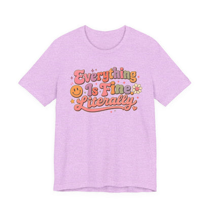 Everything is Fine Literally Graphic Tee
