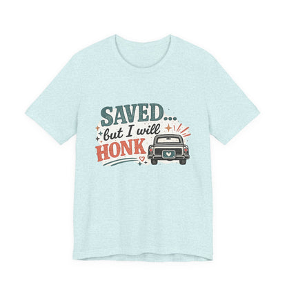 Saved but WILL Honk Graphic Tee