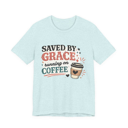Saved By Grace, Running on Coffee Graphic Tee