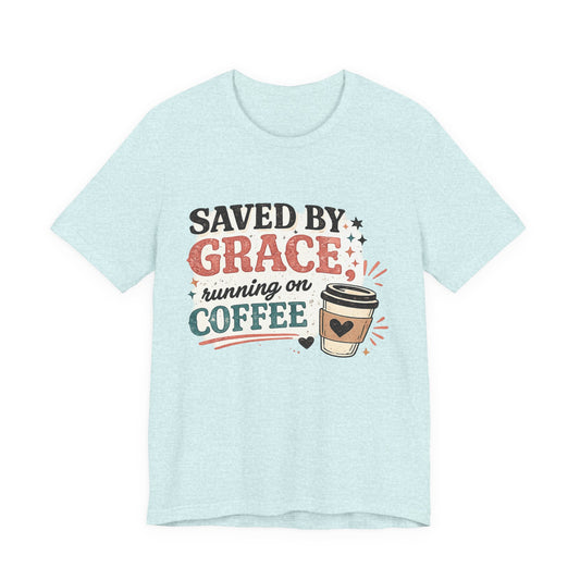 Saved By Grace, Running on Coffee Graphic Tee