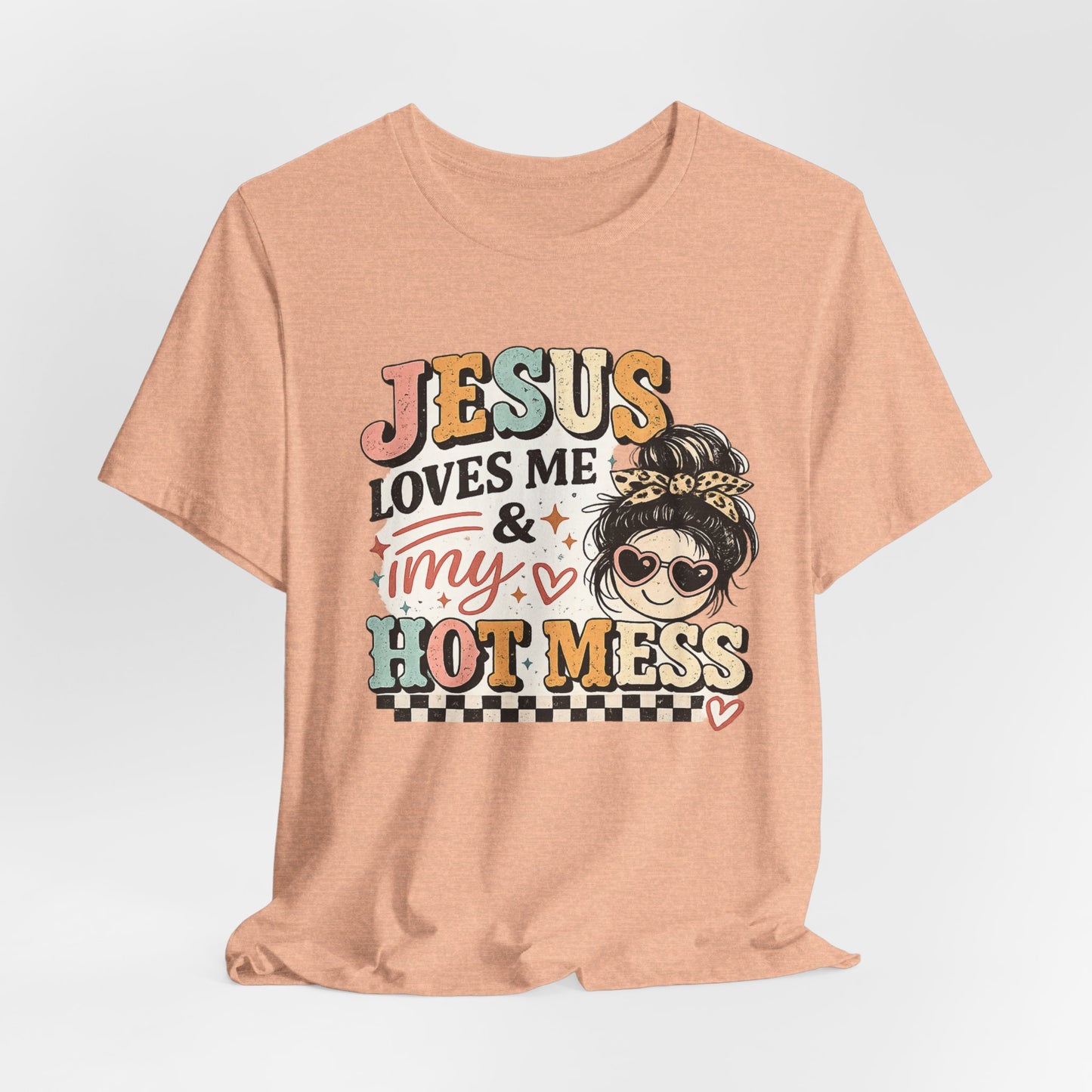 Jesus Loves Me and My Hot Mess Graphic Tee