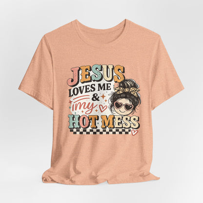 Jesus Loves Me and My Hot Mess Graphic Tee