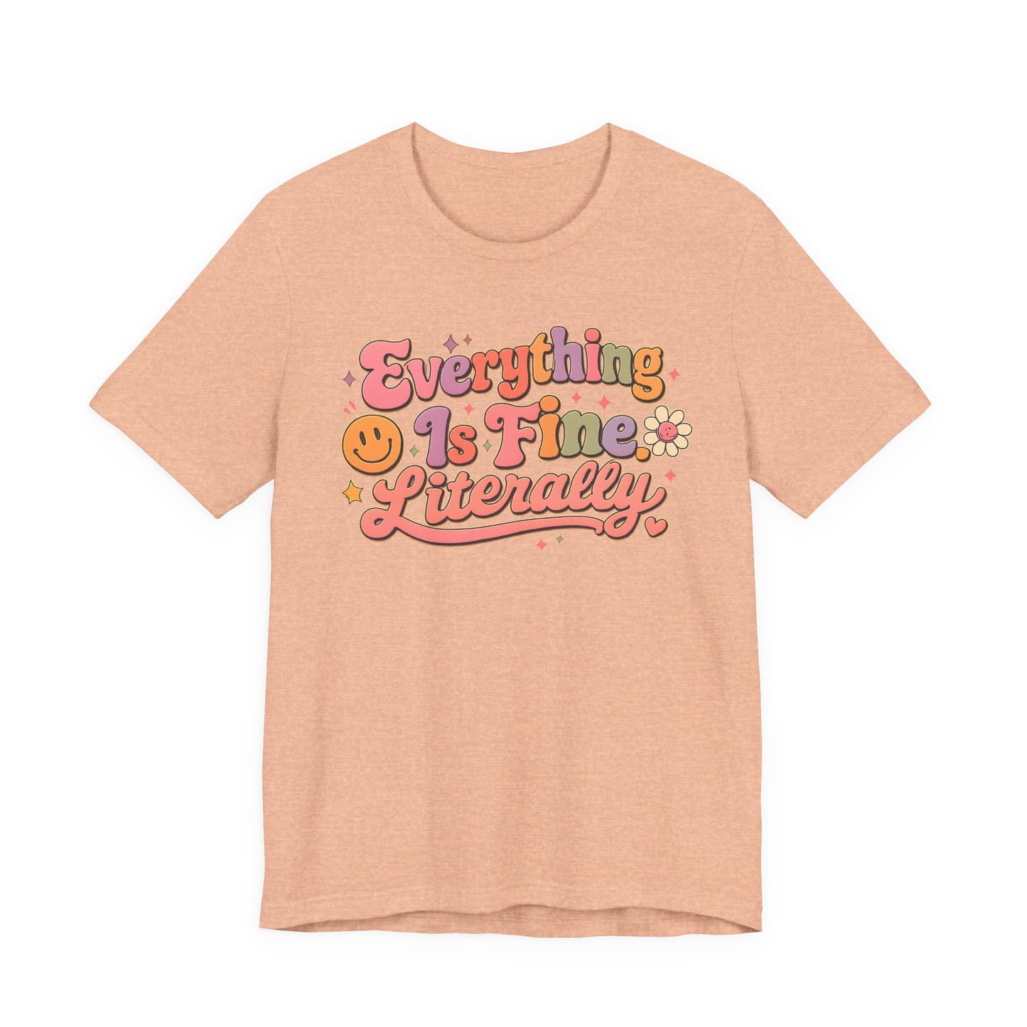 Everything is Fine Literally Graphic Tee