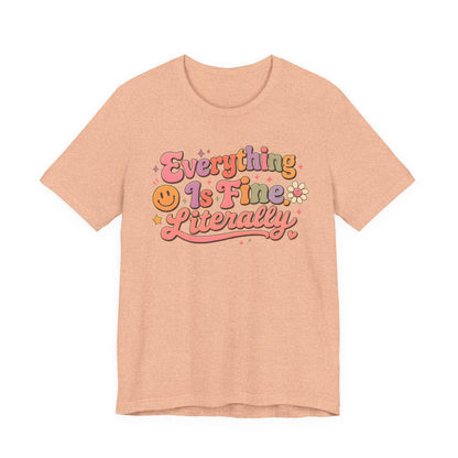 Everything is Fine Literally Graphic Tee