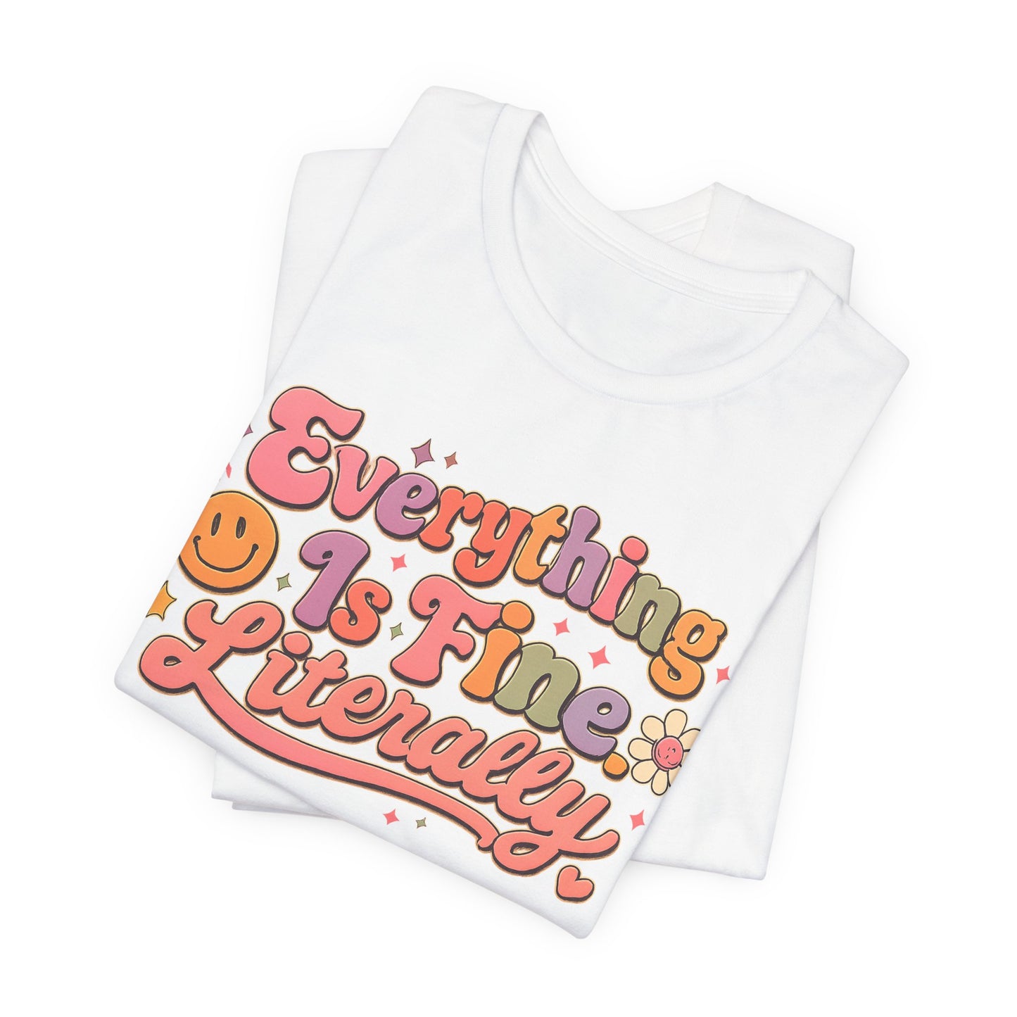 Everything is Fine Literally Graphic Tee