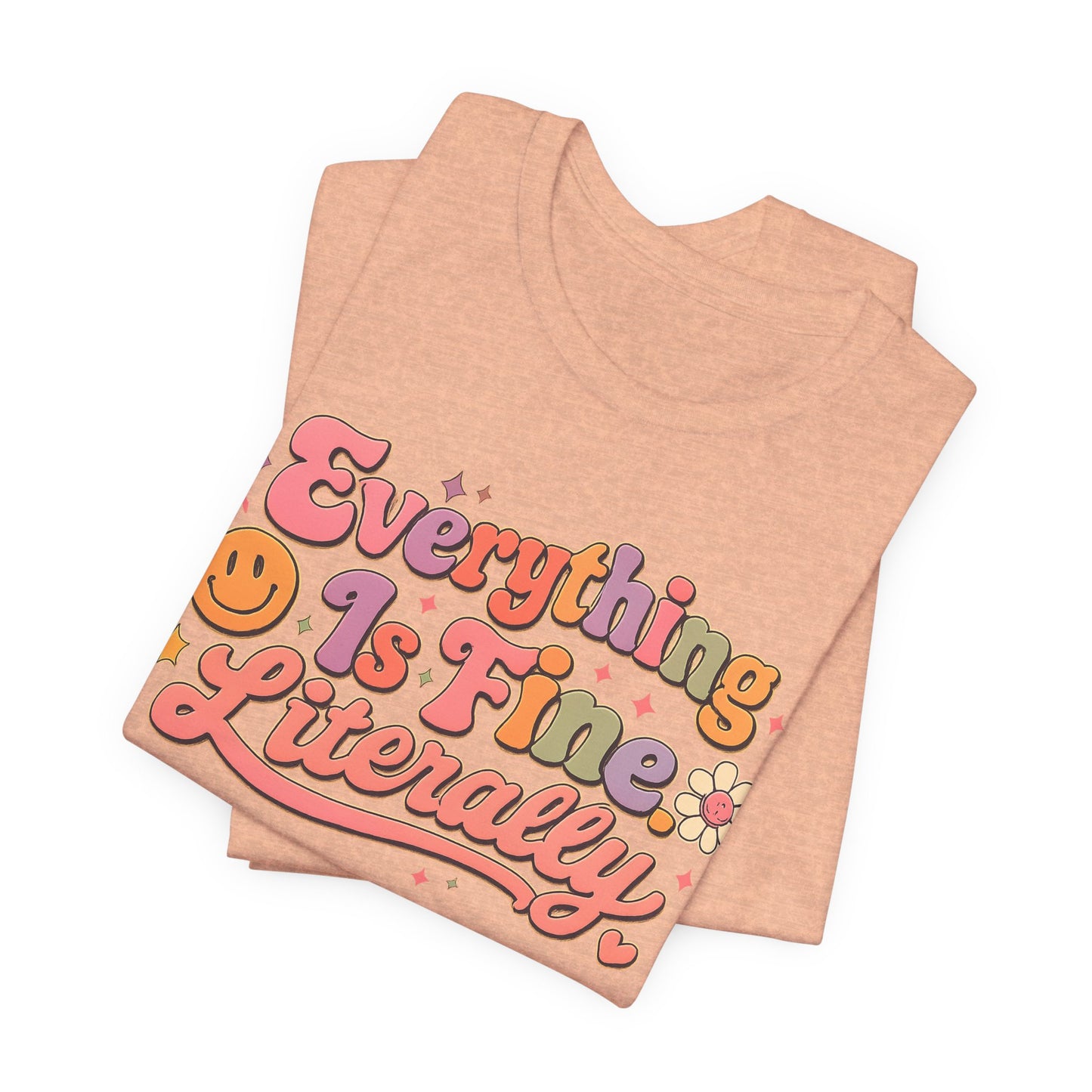 Everything is Fine Literally Graphic Tee