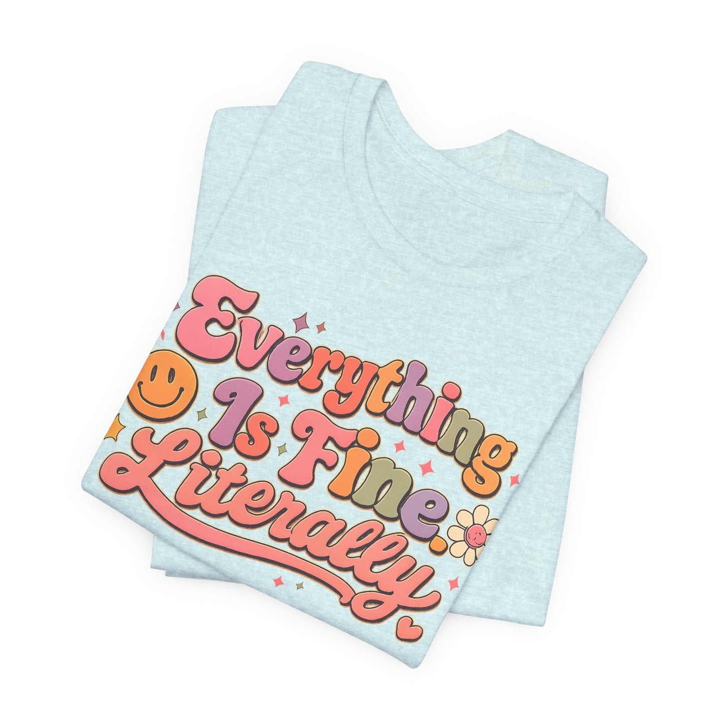 Everything is Fine Literally Graphic Tee