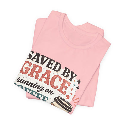 Saved By Grace, Running on Coffee Graphic Tee