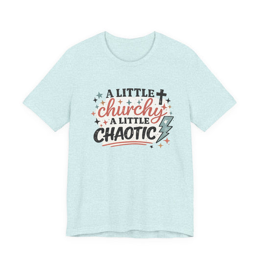 A Little Churchy, A little Chaotic Graphic Tee