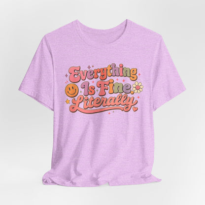 Everything is Fine Literally Graphic Tee