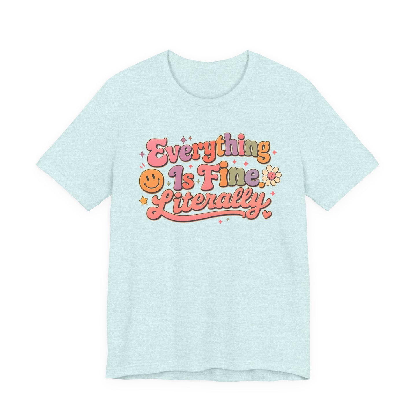 Everything is Fine Literally Graphic Tee