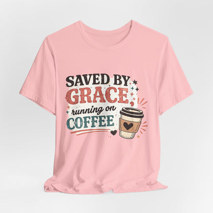 Saved By Grace, Running on Coffee Graphic Tee