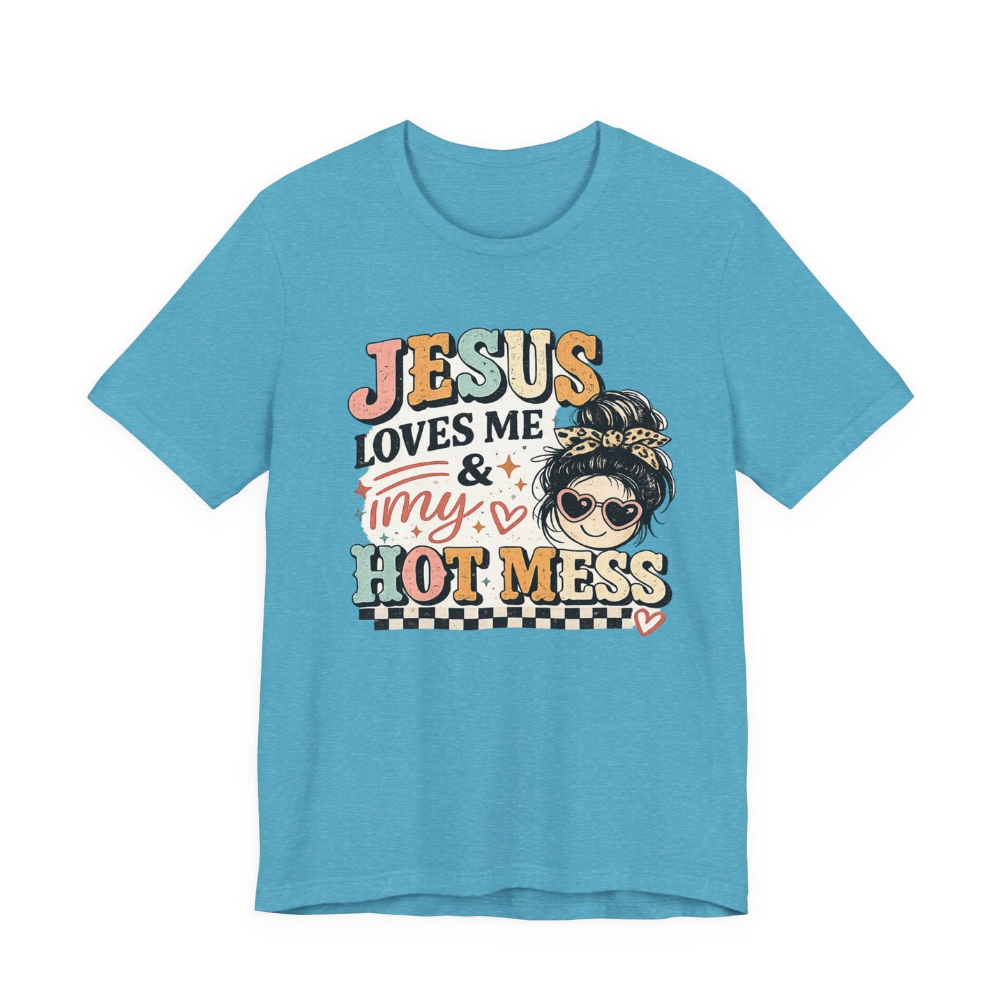Jesus Loves Me and My Hot Mess Graphic Tee