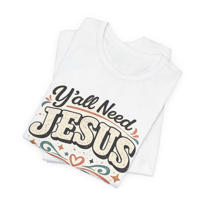 Yall Need JESUS Graphic Tee