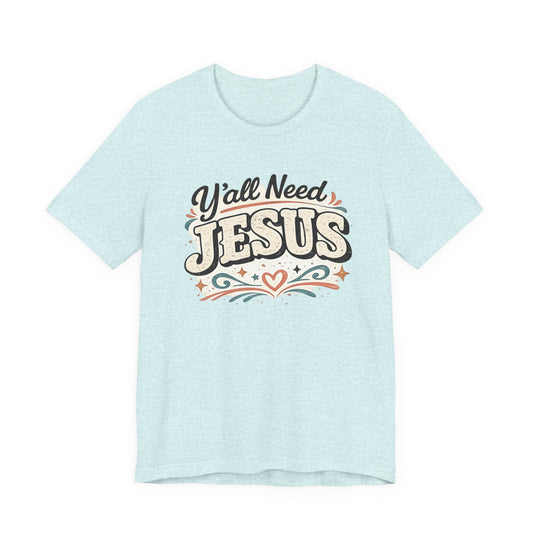Yall Need JESUS Graphic Tee