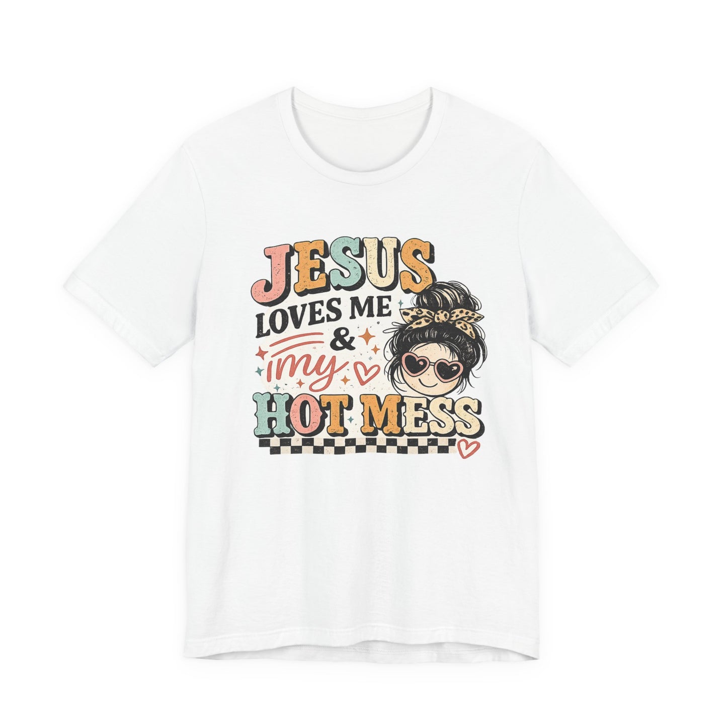Jesus Loves Me and My Hot Mess Graphic Tee
