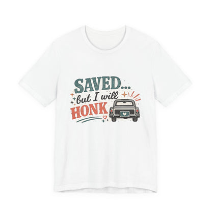 Saved but WILL Honk Graphic Tee