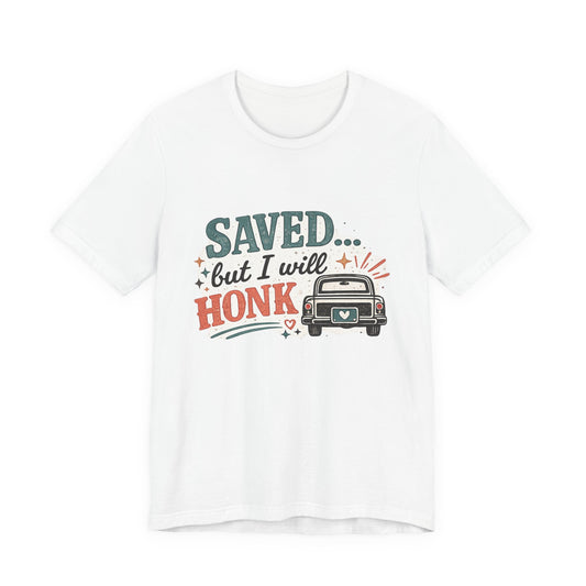 Saved but WILL Honk Graphic Tee
