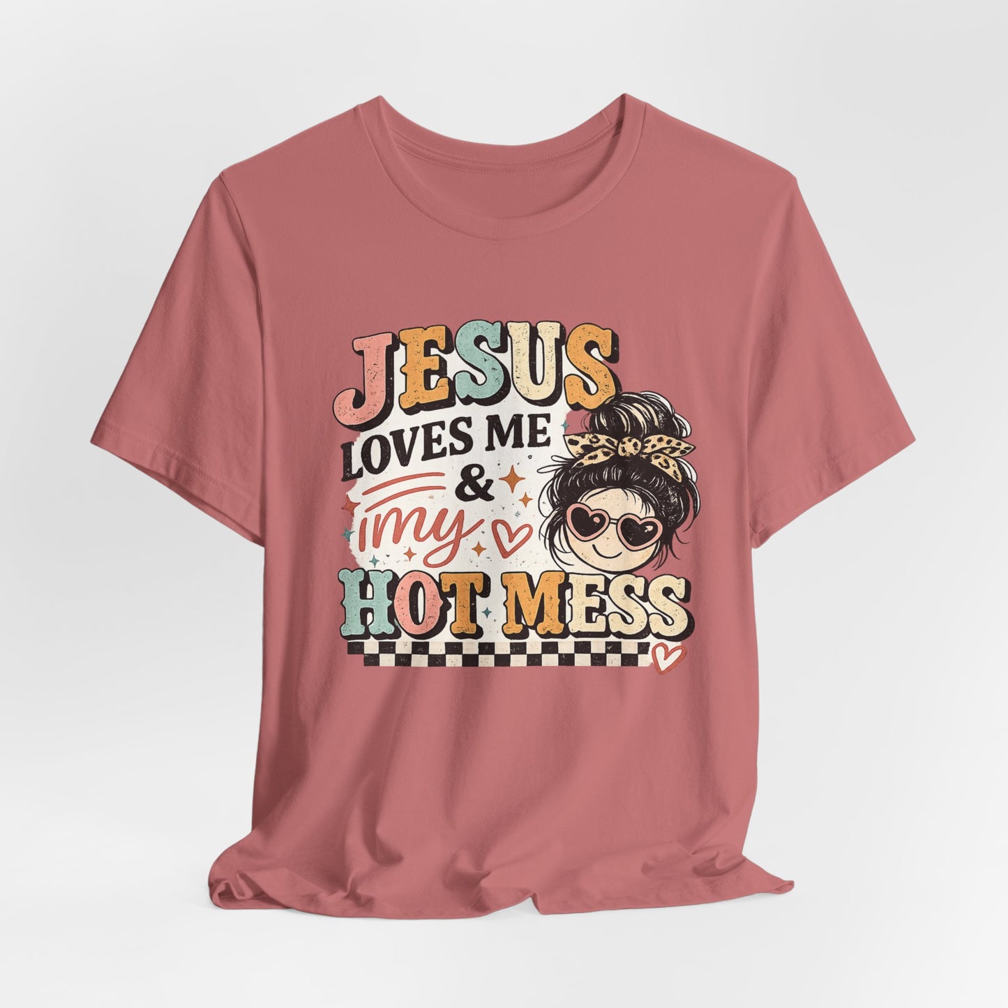 Jesus Loves Me and My Hot Mess Graphic Tee