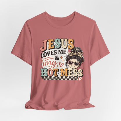Jesus Loves Me and My Hot Mess Graphic Tee