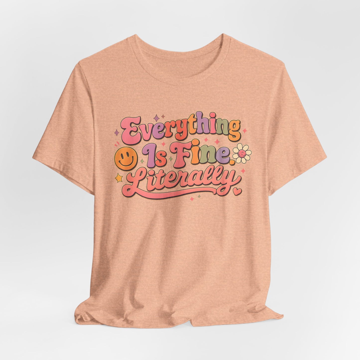 Everything is Fine Literally Graphic Tee