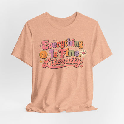 Everything is Fine Literally Graphic Tee